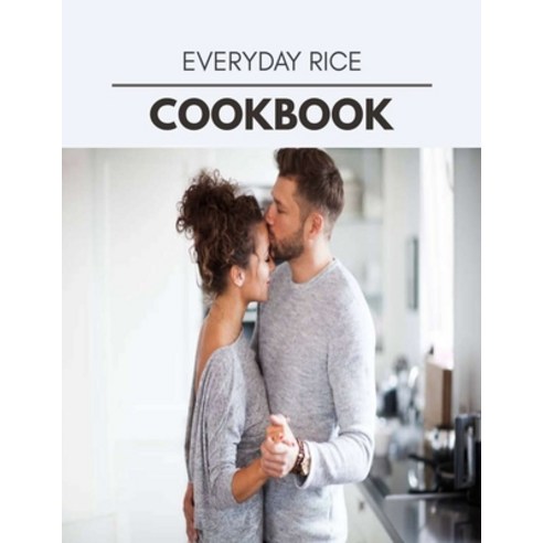 Everyday Rice Cookbook: Healthy Whole Food Recipes And Heal The Electric Body Paperback, Independently Published, English, 9798696457840