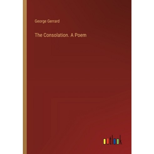 (영문도서) The Consolation. A Poem Paperback, Outlook Verlag, English, 9783385423329