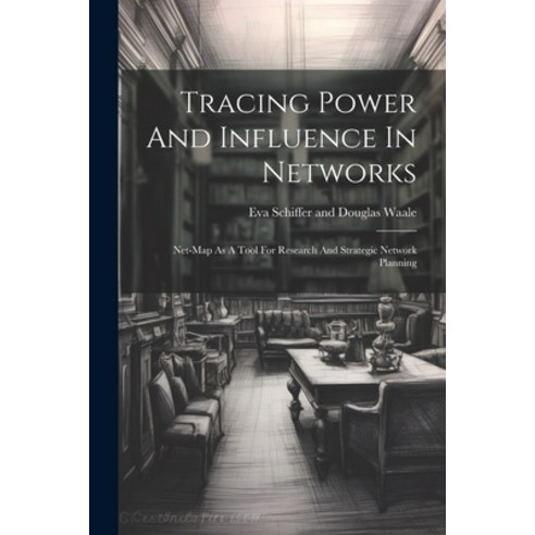 (영문도서) Tracing Power And Influence In Networks: Net-map As A Tool For Research And Strategic Network... Paperback, Legare Street Press, English, 9781022402317