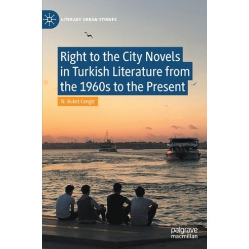 (영문도서) Right to the City Novels in Turkish Literature from the 1960s to the Present Hardcover, Palgrave MacMillan, English, 9783030612207