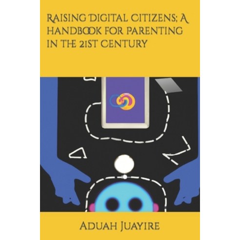 (영문도서) Raising Digital Citizens; A handbook for Parenting in the 21st Century Paperback, Independently Published, English, 9798372923706