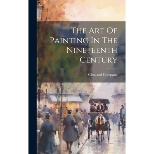 (영문도서) The Art Of Painting In The Nineteenth Century Hardcover, Legare Street Press, English, 9781021092724