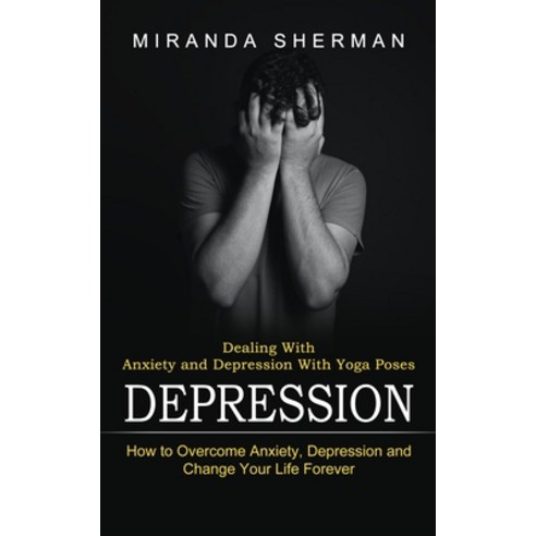 (영문도서) Depression: Dealing With Anxiety and Depression With Yoga Poses (How to Overcome Anxiety Dep... Paperback, Oliver Leish, English, 9781774852576