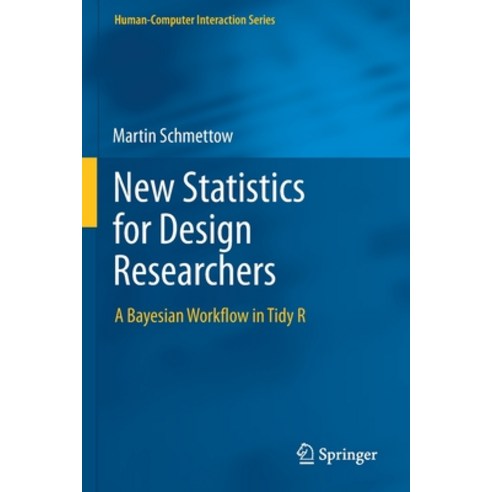 (영문도서) New Statistics for Design Researchers: A Bayesian Workflow in Tidy R Paperback, Springer, English, 9783030463823