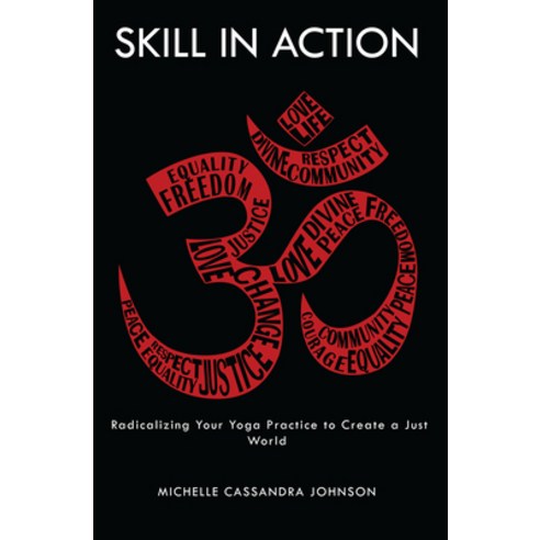 Skill in Action: Radicalizing Your Yoga Practice to Create a Just World Paperback, Shambhala