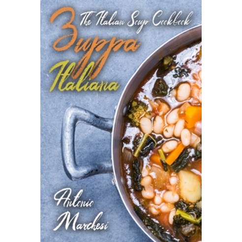 (영문도서) Zuppa Italiana: The Italian Soup Cookbook Paperback, Independently Published