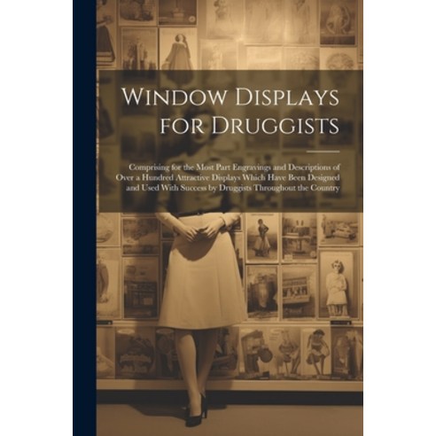 (영문도서) Window Displays for Druggists: Comprising for the Most Part Engravings and Descriptions of Ov... Paperback, Legare Street Press, English, 9781022469402