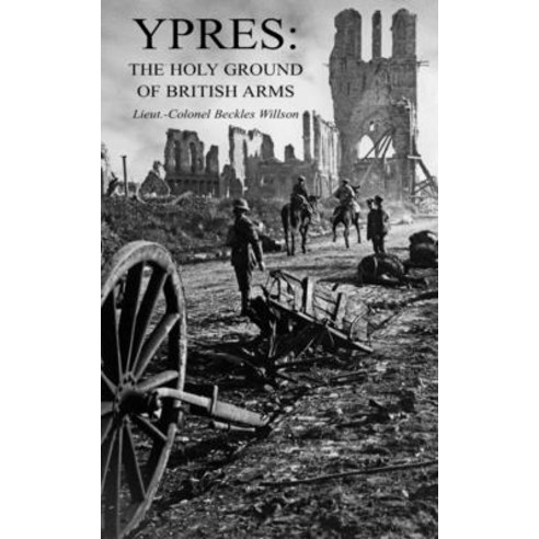 Ypres: The Holy Ground of British Arms Paperback, Naval & Military Press, English, 9781783317530