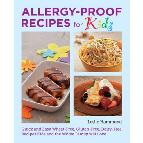 (영문도서) Allergy-Proof Recipes for Kids: Quick and Easy Wheat-Free Gluten-Free Dairy-Free Recipes Ki... Paperback, New Shoe Press, English, 9780760383803