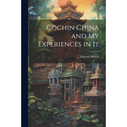(영문도서) Cochin China and My Experiences in It Paperback, Legare Street Press, English, 9781021995681