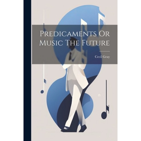(영문도서) Predicaments Or Music The Future Paperback, Legare Street Press, English, 9781021514981
