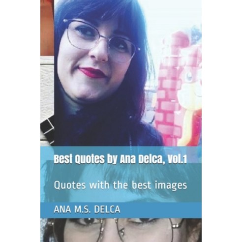 Best Quotes by Ana Delca Vol.1: Quotes with the best images Paperback, Independently Published