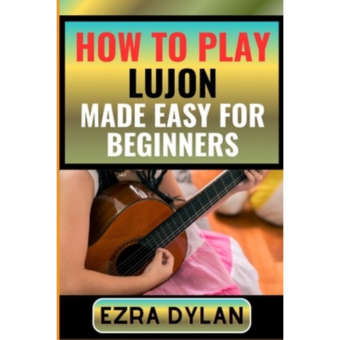 (영문도서) How to Play Lujon Made Easy for Beginners: Complete Step By Step Guide To Learn And Perfect Y... Paperback, Independently Published, English, 9798876524096