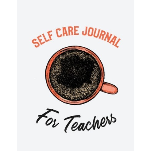 Self Care Journal For Teachers: For Adults - For Autism Moms - For Nurses - Moms - Teachers - Teens ... Paperback, Patricia Larson