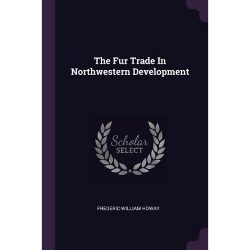 (영문도서) The Fur Trade In Northwestern Development Paperback, Palala Press, English, 9781378866337