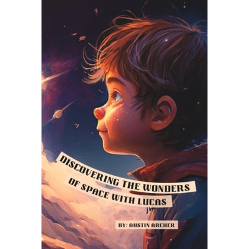 (영문도서) Discovering the Wonders of Space With Lucas Paperback, Independently Published, English, 9798386837044