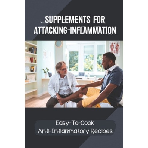 (영문도서) Supplements For Attacking Inflammation: Easy-To-Cook Anti-Inflammatory Recipes: A Life Free F... Paperback, Independently Published, English, 9798542884707