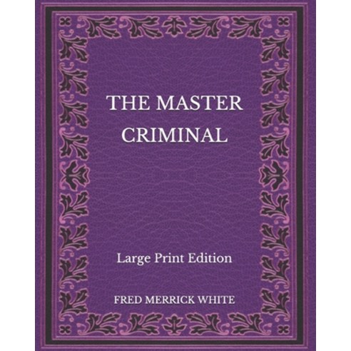 The Master Criminal - Large Print Edition Paperback, Independently Published, English, 9798565324693