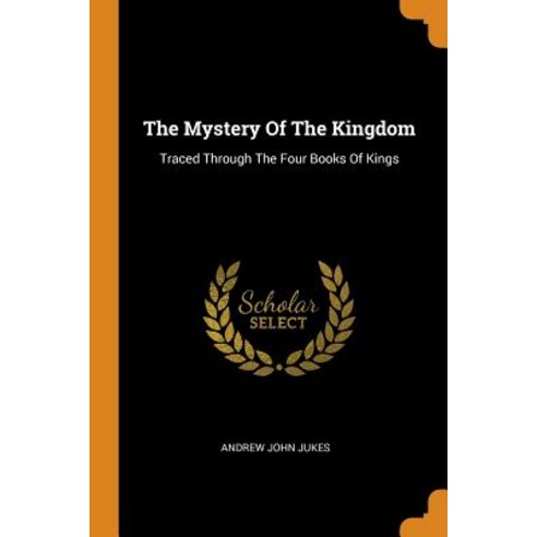 The Mystery Of The Kingdom: Traced Through The Four Books Of Kings Paperback, Franklin Classics