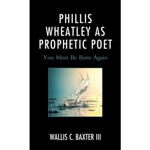 (영문도서) Phillis Wheatley as Prophetic Poet: You Must Be Born Again Paperback, Lexington Books, English, 9781793641229