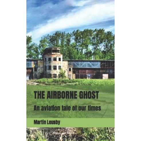 (영문도서) The Airborne Ghost: An aviation tale of our times Paperback, Independently Published, English, 9798423040277