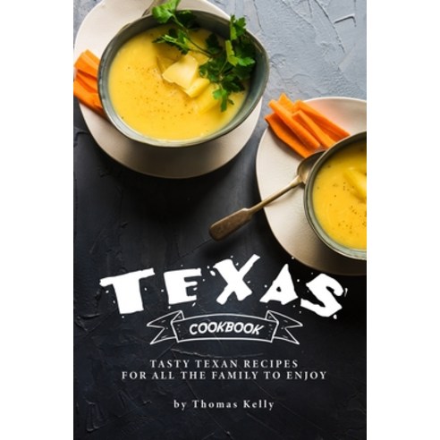 (영문도서) Texas Cookbook: Tasty Texan Recipes for All the Family to Enjoy Paperback, Independently Published, English, 9798601564281