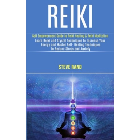 Reiki: Self Empowerment Guide to Reiki Healing & Reiki Meditation (Learn Reiki and Crystal Technique... Paperback, Rob Miles