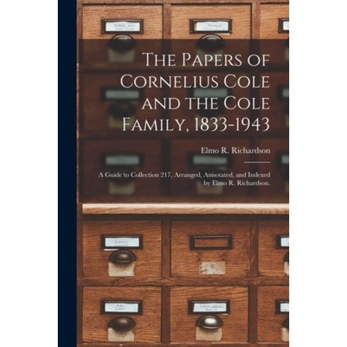 (영문도서) The Papers of Cornelius Cole and the Cole Family 1833-1943; a Guide to Collection 217 Arran... Paperback, Hassell Street Press, English, 9781014607478