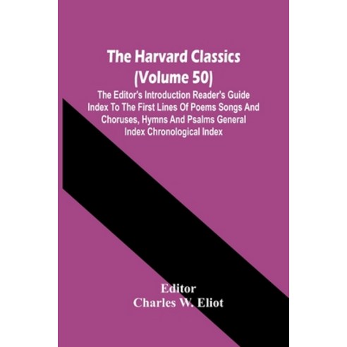 The Harvard Classics (Volume 50); The Editor''S Introduction Reader''S Guide Index To The First Lines ... Paperback, Alpha Edition, English, 9789354444135