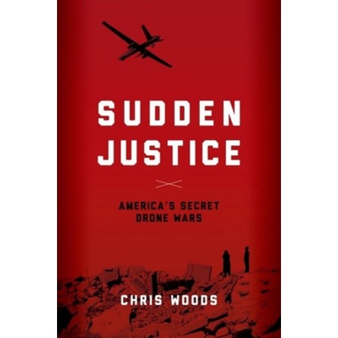(영문도서) Sudden Justice: America''s Secret Drone Wars Hardcover, Oxford University Press, USA, English, 9780190202590