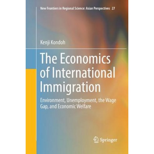 The Economics of International Immigration: Environment Unemployment the Wage Gap and Economic We... Paperback, Springer, English, 9789811090806