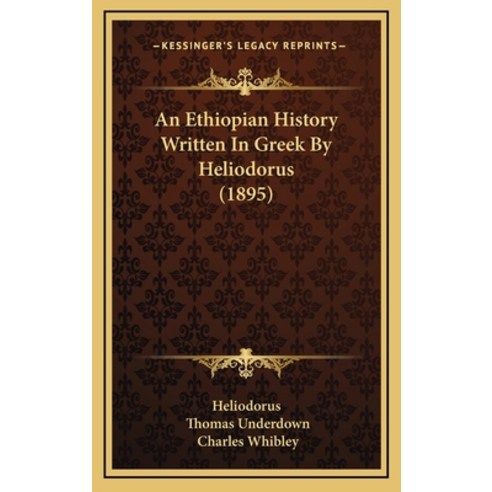 An Ethiopian History Written In Greek By Heliodorus (1895) Hardcover, Kessinger Publishing
