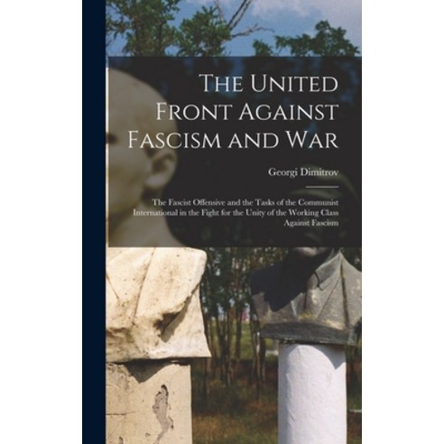 (영문도서) The United Front Against Fascism and War; the Fascist Offensive and the Tasks of the Communis... Hardcover, Hassell Street Press, English, 9781014117809