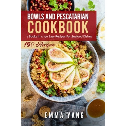 (영문도서) Bowls And Pescatarian Cookbook: 2 Books In 1: 150 Easy Recipes For Seafood Dishes Paperback, Independently Published, English, 9798471620506