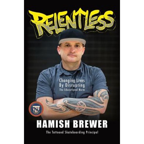 Relentless: Changing Lives by Disrupting the Educational Norm Paperback, Dave Burgess Consulting