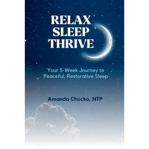 (영문도서) Relax Sleep Thrive: You''re 5-Week Journey to Peaceful Restorative Sleep Paperback, Amanda Chocko, Ntp, English, 9798988754909