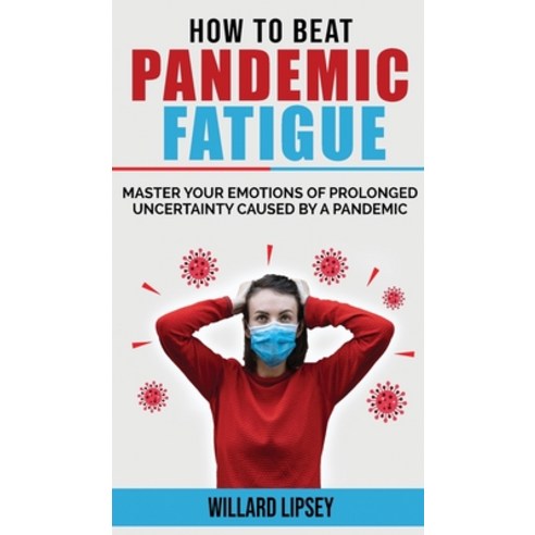 (영문도서) How to Beat Pandemic Fatigue: How to Manage Stress and Lack of Motivation During Lockdown Iso... Hardcover, Willard Lipsey, English, 9781803344317