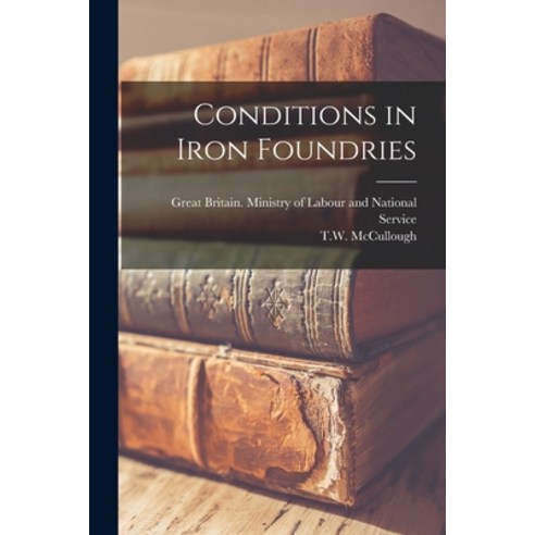 (영문도서) Conditions in Iron Foundries Paperback, Hassell Street Press, English, 9781015217553