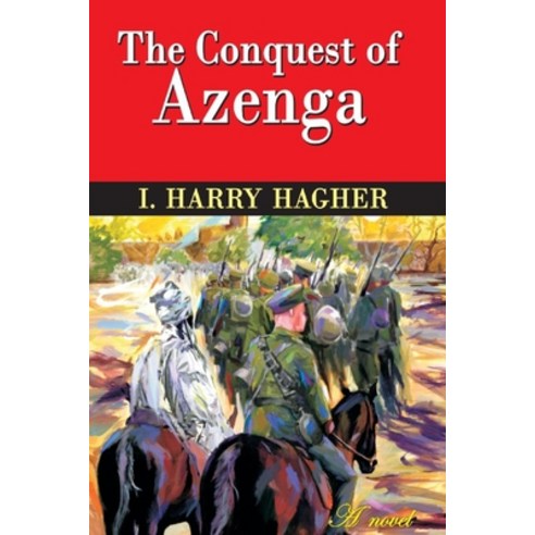 The Conquest of Azenga: The Confessions of a Ruthless Imperialist Paperback, Independently Published, English, 9798740757452