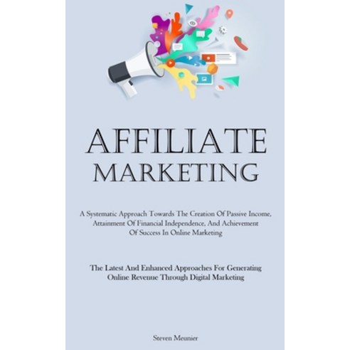 (영문도서) Affiliate Marketing: A Systematic Approach Towards The Creation Of Passive Income Attainment... Paperback, Allen Jervey, English, 9781837877140