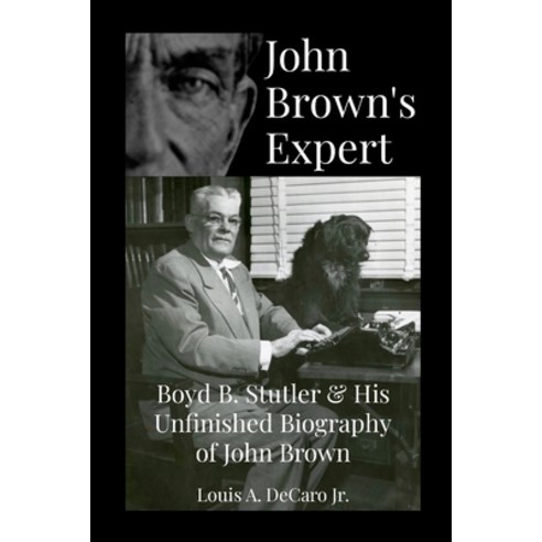 (영문도서) John Brown''s Expert: Boyd Stutler & His Unfinished Biography of John Brown Paperback, Lulu.com, English, 9781329867819