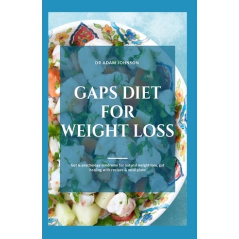 Gaps Diet for Weight Loss: Gut & Psychology Syndrome for Natural Weight Loss Gut Healing with Recip... Paperback, Independently Published