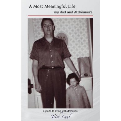 (영문도서) A Most Meaningful Life: my dad and Alzheimer''s Paperback, Comfort in Their Journey, LLC, English, 9781732200609