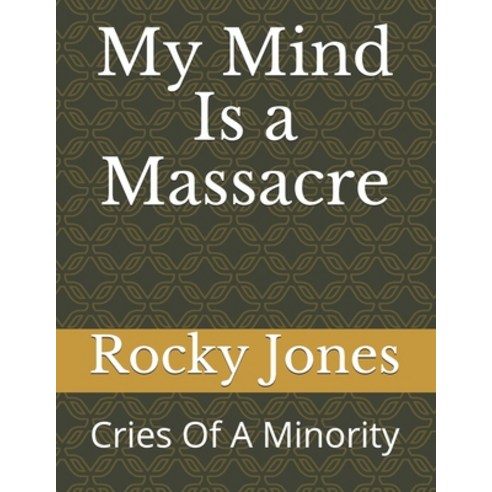 My Mind Is a Massacre: Cries Of A Minority Paperback, Independently Published, English, 9798741333150