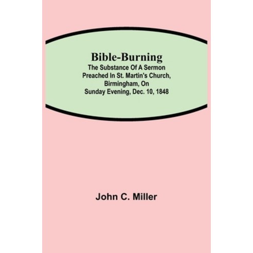 (영문도서) Bible-Burning; The substance of a sermon preached in St. Martin''s Church Birmingham on Sund... Paperback, Alpha Edition, English, 9789354842634