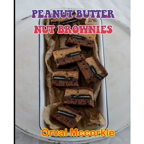 (영문도서) Peanut Butter Nut Brownies: 150 recipe Delicious and Easy The Ultimate Practical Guide Easy b... Paperback, Independently Published, English, 9798539012946