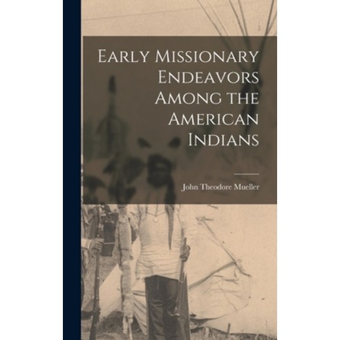 (영문도서) Early Missionary Endeavors Among the American Indians Hardcover, Hassell Street Press, English, 9781013725210