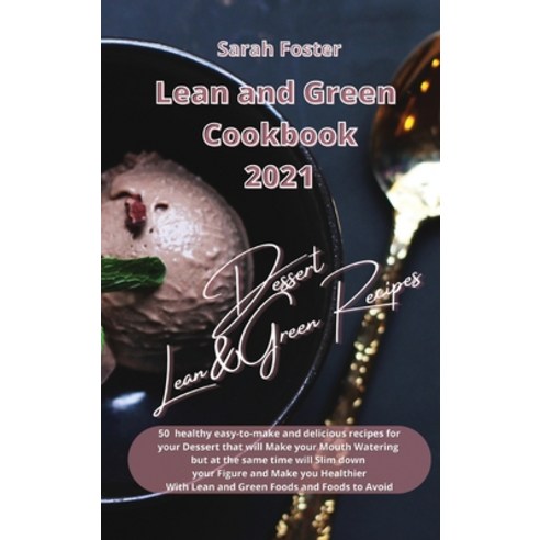 (영문도서) Lean and Green Cookbook 2021 - Lean and Green Dessert Recipes: Healthy easy-to-make and tasty... Hardcover, Writebetter Ltd, English, 9781914599385
