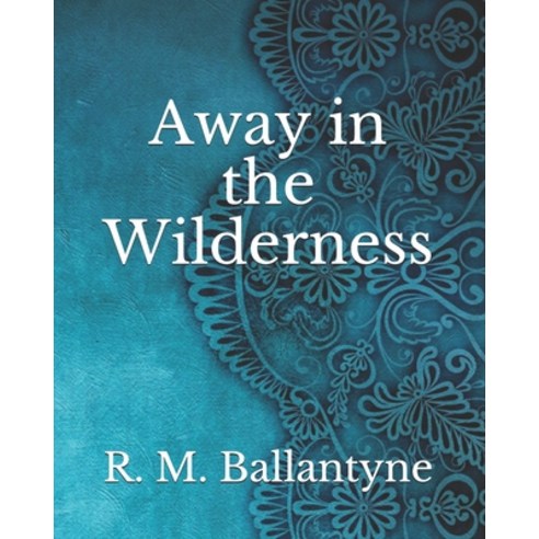 Away in the Wilderness Paperback, Independently Published, English, 9798741956816