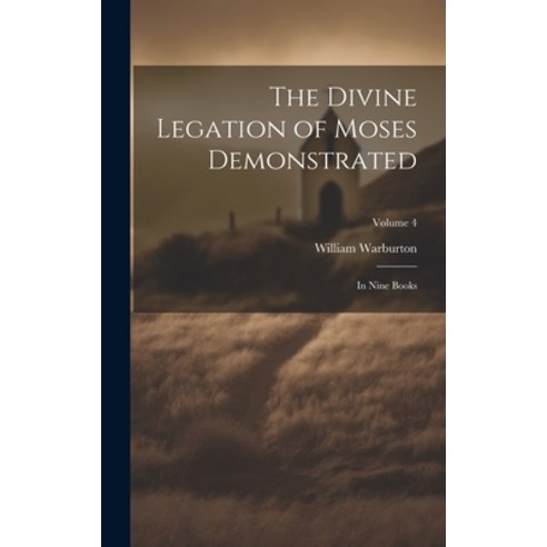 (영문도서) The Divine Legation of Moses Demonstrated: In Nine Books; Volume 4 Hardcover, Legare Street Press, English, 9781020697579